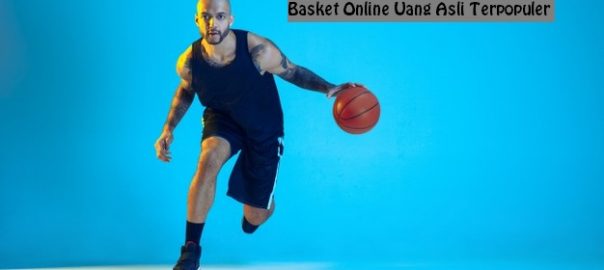 Faktor Kemenangan Member Judi Basket Online Uang Asli Terpopuler