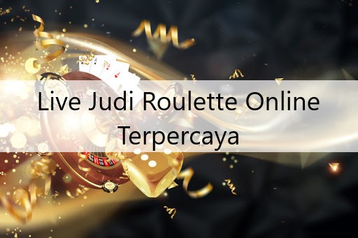Live Judi Roulette Online Terpercaya