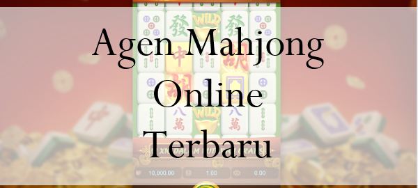 Bandar Mahjong Online Terbaru Jadi Alasan Terbaik Petaruh Main Bet Lagi